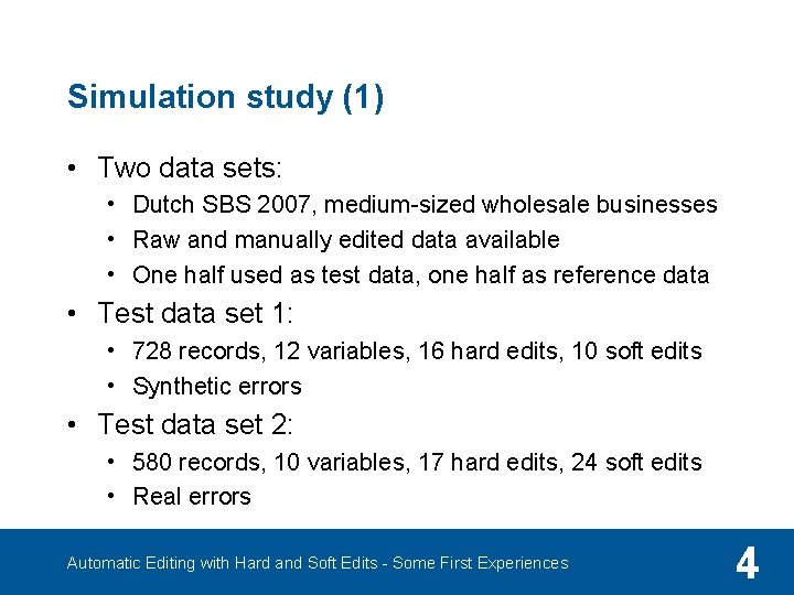 Simulation study (1) • Two data sets: • Dutch SBS 2007, medium-sized wholesale businesses