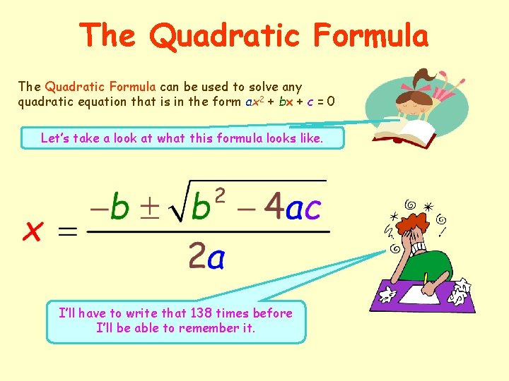 The Quadratic Formula can be used to solve any quadratic equation that is in