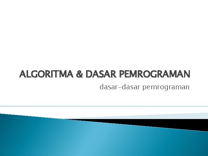 ALGORITMA & DASAR PEMROGRAMAN dasar-dasar pemrograman 