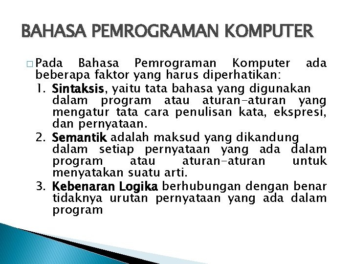 BAHASA PEMROGRAMAN KOMPUTER � Pada Bahasa Pemrograman Komputer ada beberapa faktor yang harus diperhatikan: