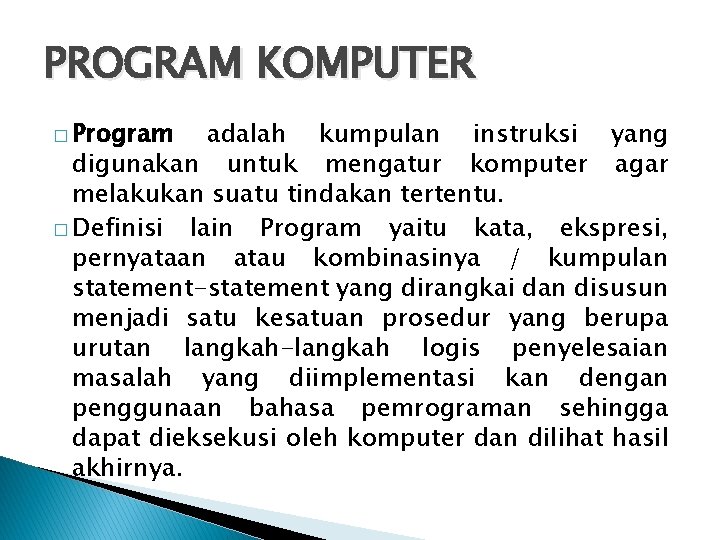 PROGRAM KOMPUTER � Program adalah kumpulan instruksi yang digunakan untuk mengatur komputer agar melakukan