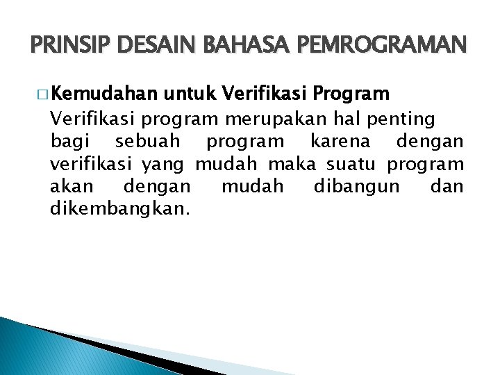 PRINSIP DESAIN BAHASA PEMROGRAMAN � Kemudahan untuk Verifikasi Program Verifikasi program merupakan hal penting