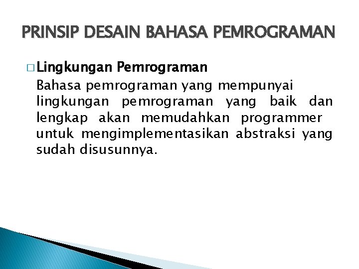 PRINSIP DESAIN BAHASA PEMROGRAMAN � Lingkungan Pemrograman Bahasa pemrograman yang mempunyai lingkungan pemrograman yang