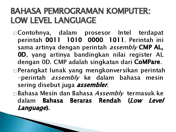BAHASA PEMROGRAMAN KOMPUTER: LOW LEVEL LANGUAGE � Contohnya, dalam prosesor Intel terdapat perintah 0011