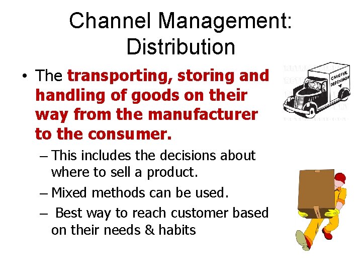 Channel Management: Distribution • The transporting, storing and handling of goods on their way