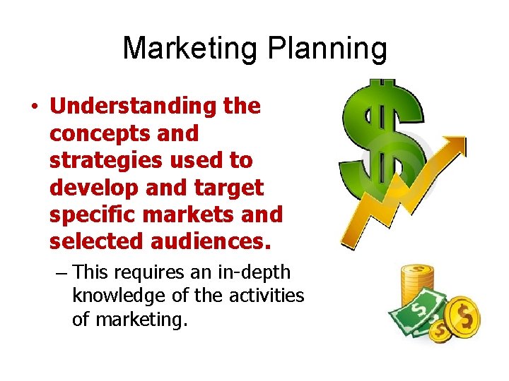 Marketing Planning • Understanding the concepts and strategies used to develop and target specific