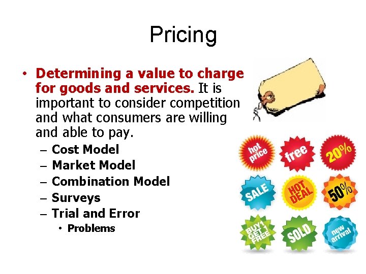 Pricing • Determining a value to charge for goods and services. It is important