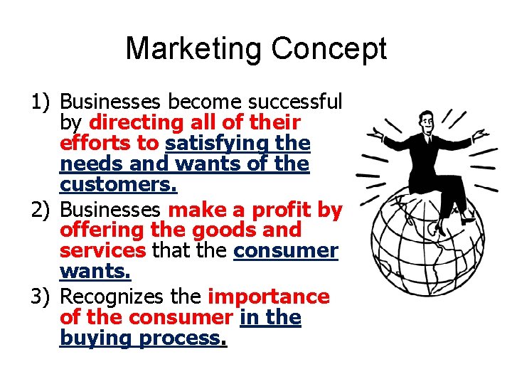 Marketing Concept 1) Businesses become successful by directing all of their efforts to satisfying