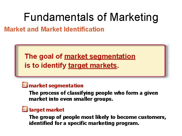 Fundamentals of Marketing Market and Market Identification The goal of market segmentation is to