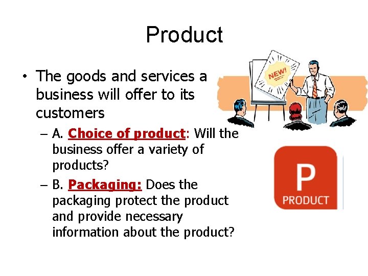 Product • The goods and services a business will offer to its customers –