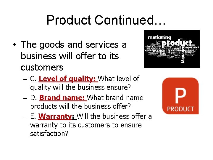 Product Continued… • The goods and services a business will offer to its customers