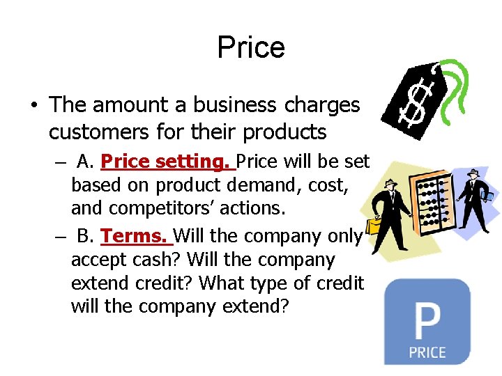 Price • The amount a business charges customers for their products – A. Price