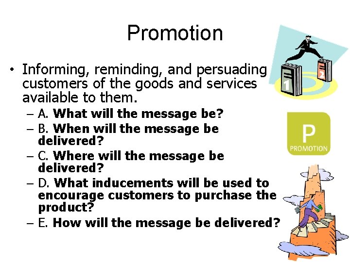 Promotion • Informing, reminding, and persuading customers of the goods and services available to