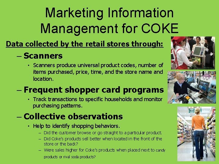 Marketing Information Management for COKE Data collected by the retail stores through: – Scanners