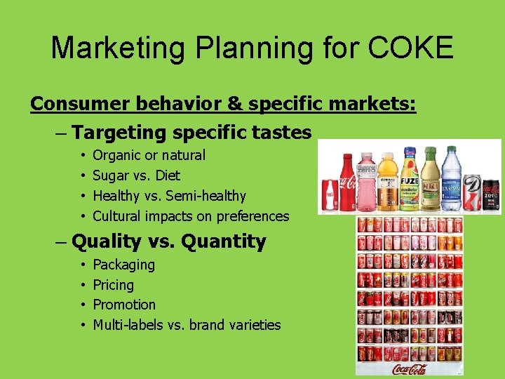Marketing Planning for COKE Consumer behavior & specific markets: – Targeting specific tastes •