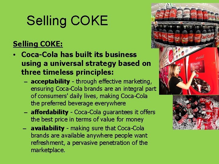 Selling COKE: • Coca-Cola has built its business using a universal strategy based on