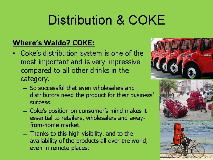 Distribution & COKE Where’s Waldo? COKE: • Coke’s distribution system is one of the