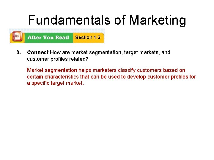 Fundamentals of Marketing Section 1. 3 3. Connect How are market segmentation, target markets,