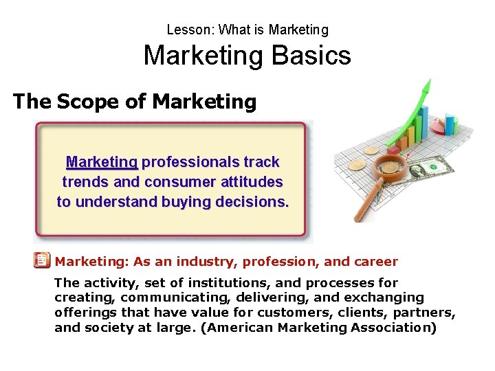 Lesson: What is Marketing Basics The Scope of Marketing professionals track trends and consumer Lesson: What is Marketing Basics The Scope of Marketing professionals track trends and consumer