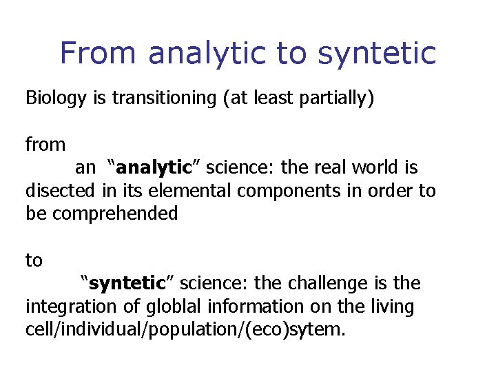 From analytic to syntetic Biology is transitioning (at least partially) from an “analytic” science: