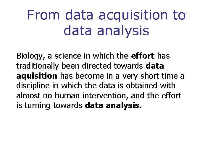 From data acquisition to data analysis Biology, a science in which the effort has