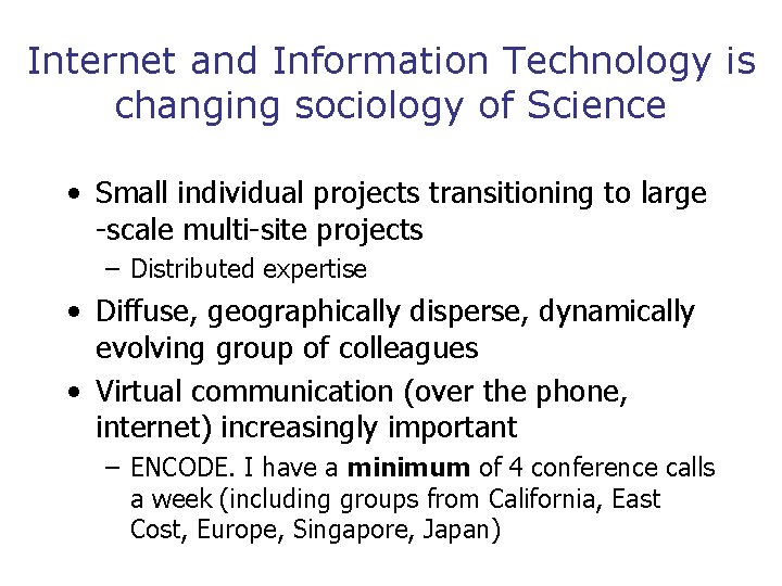 Internet and Information Technology is changing sociology of Science • Small individual projects transitioning
