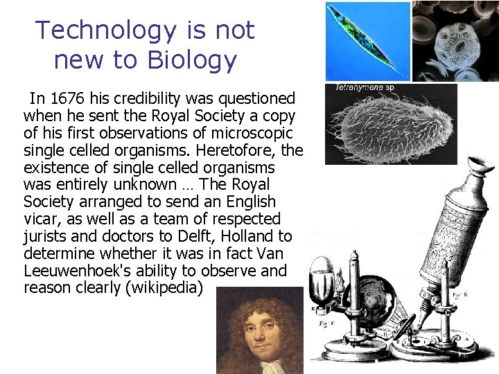Technology is not new to Biology In 1676 his credibility was questioned when he