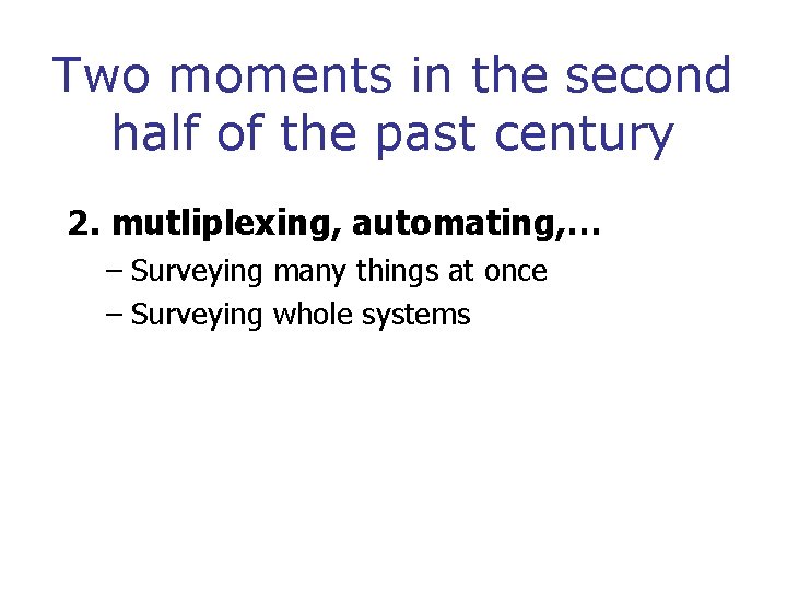 Two moments in the second half of the past century 2. mutliplexing, automating, …