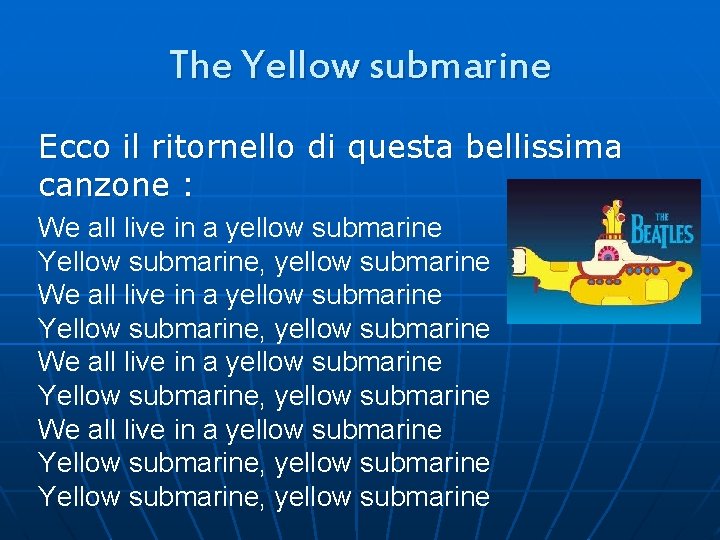 The Yellow submarine Ecco il ritornello di questa bellissima canzone : We all live