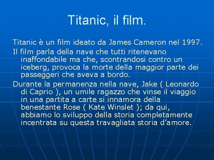 Titanic, il film. Titanic è un film ideato da James Cameron nel 1997. Il