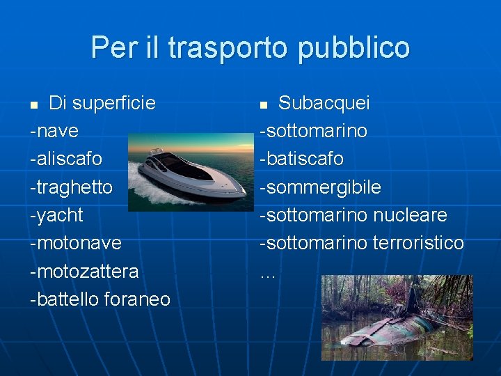 Per il trasporto pubblico Di superficie -nave -aliscafo -traghetto -yacht -motonave -motozattera -battello foraneo