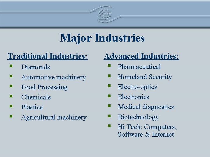 Major Industries Traditional Industries: § § § Diamonds Automotive machinery Food Processing Chemicals Plastics