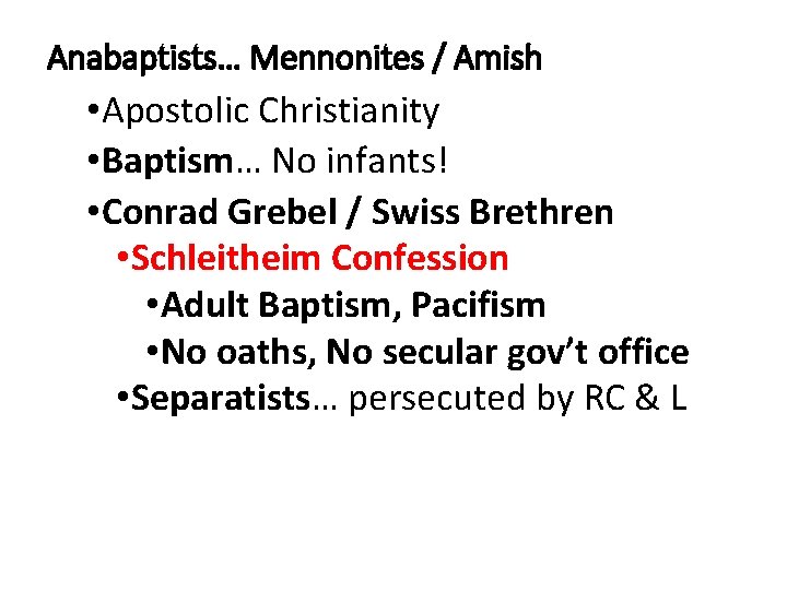 Anabaptists… Mennonites / Amish • Apostolic Christianity • Baptism… No infants! • Conrad Grebel