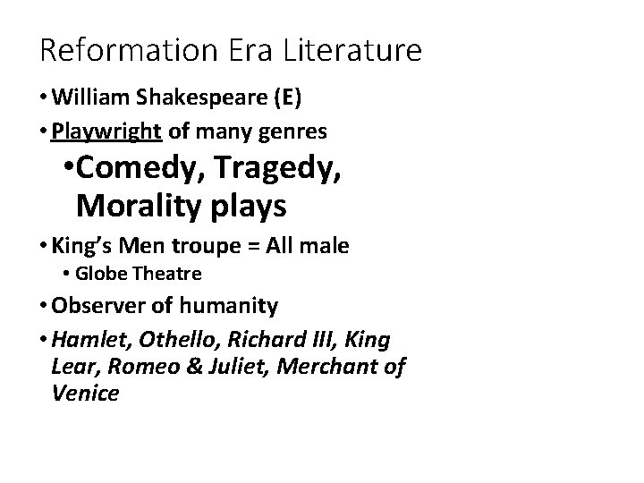 Reformation Era Literature • William Shakespeare (E) • Playwright of many genres • Comedy,