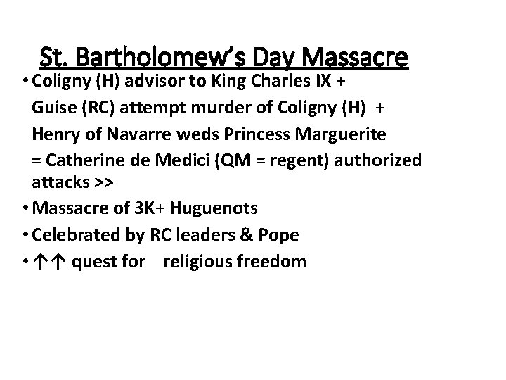 St. Bartholomew’s Day Massacre • Coligny (H) advisor to King Charles IX + Guise