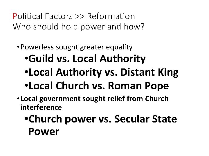 Political Factors >> Reformation Who should hold power and how? • Powerless sought greater