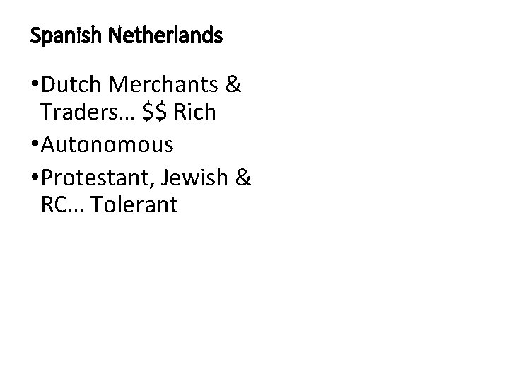 Spanish Netherlands • Dutch Merchants & Traders… $$ Rich • Autonomous • Protestant, Jewish