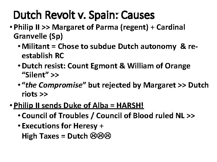 Dutch Revolt v. Spain: Causes • Philip II >> Margaret of Parma (regent) +