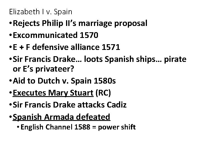 Elizabeth I v. Spain • Rejects Philip II’s marriage proposal • Excommunicated 1570 •