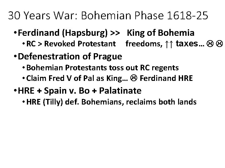 30 Years War: Bohemian Phase 1618 -25 • Ferdinand (Hapsburg) >> King of Bohemia