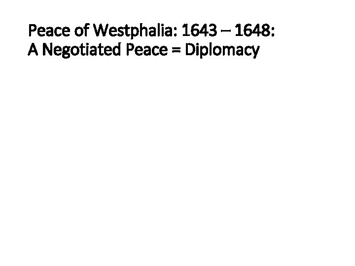 Peace of Westphalia: 1643 – 1648: A Negotiated Peace = Diplomacy 