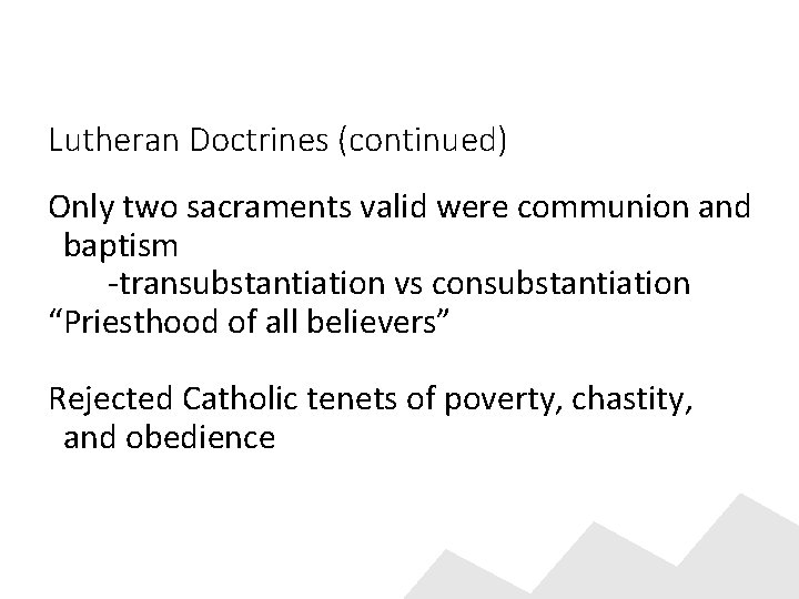Lutheran Doctrines (continued) Only two sacraments valid were communion and baptism -transubstantiation vs consubstantiation