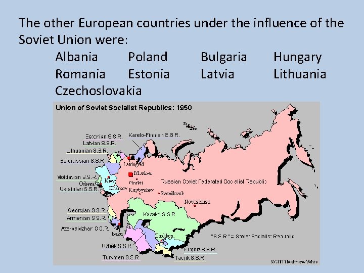 The other European countries under the influence of the Soviet Union were: Albania Poland