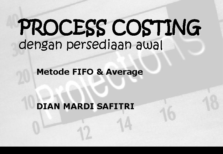PROCESS COSTING dengan persediaan awal Metode FIFO & Average DIAN MARDI SAFITRI 