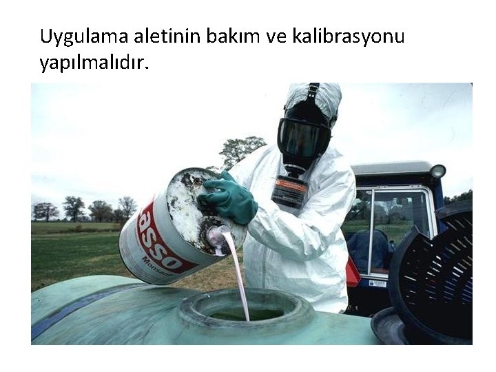 Uygulama aletinin bakım ve kalibrasyonu yapılmalıdır. 