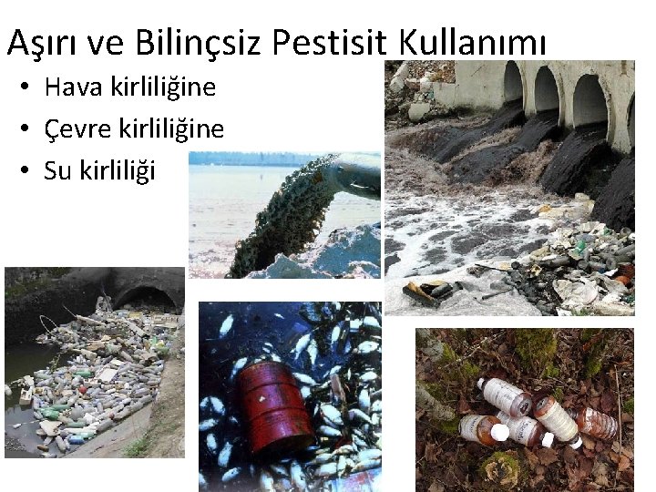 Aşırı ve Bilinçsiz Pestisit Kullanımı • Hava kirliliğine • Çevre kirliliğine • Su kirliliği