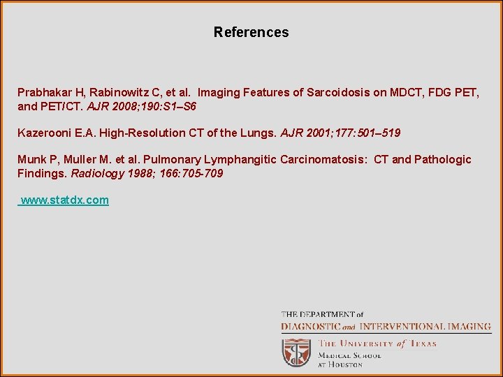 References Prabhakar H, Rabinowitz C, et al. Imaging Features of Sarcoidosis on MDCT, FDG
