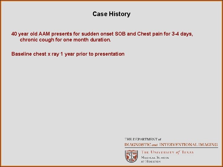 Case History 40 year old AAM presents for sudden onset SOB and Chest pain