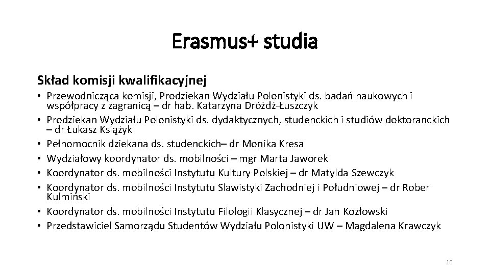 Erasmus+ studia Skład komisji kwalifikacyjnej • Przewodnicząca komisji, Prodziekan Wydziału Polonistyki ds. badań naukowych