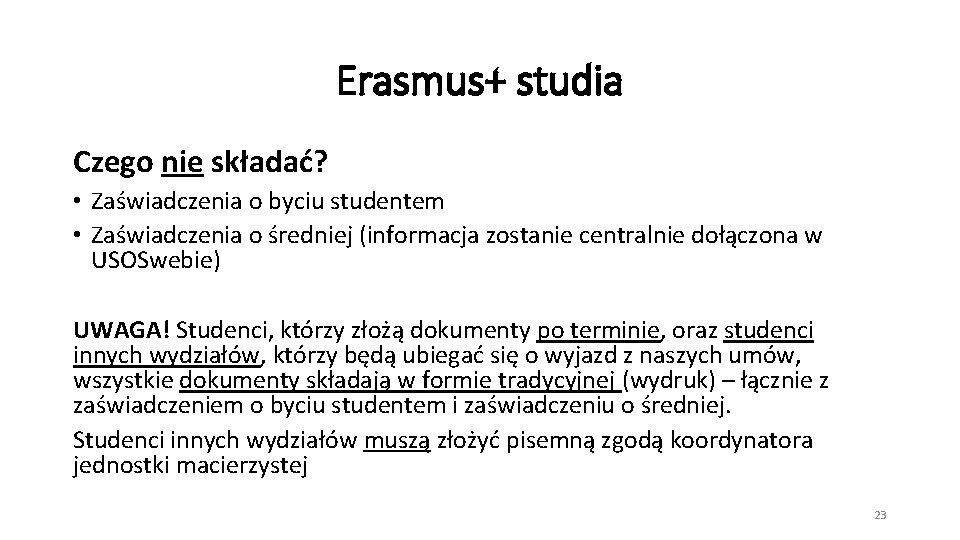 Erasmus+ studia Czego nie składać? • Zaświadczenia o byciu studentem • Zaświadczenia o średniej